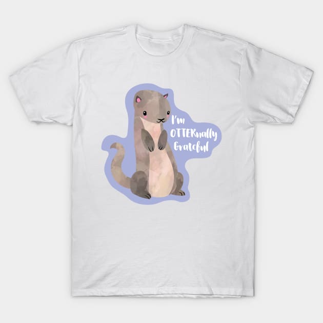 I'm OTTERnally Grateful - cute pun design T-Shirt by HiTechMomDotCom